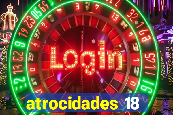 atrocidades 18